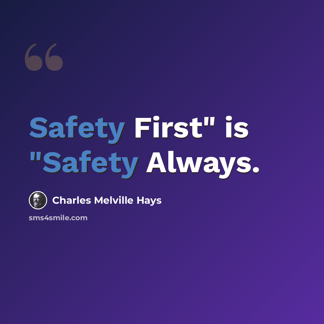 “Safety First" is "Safety Always.” quote by Charles Melville Hays