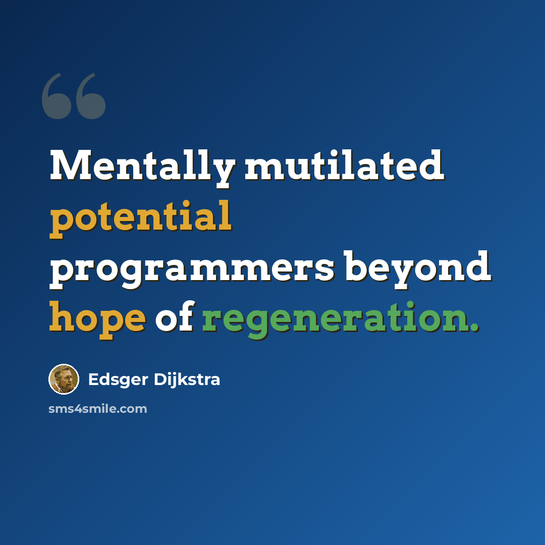 “Mentally mutilated potential programmers beyond hope of regeneration.” quote by Edsger Dijkstra