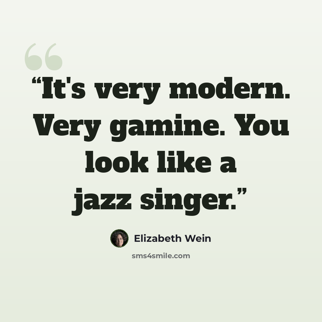 “It's very modern. Very gamine. You look like a jazz singer.” quote by Elizabeth Wein