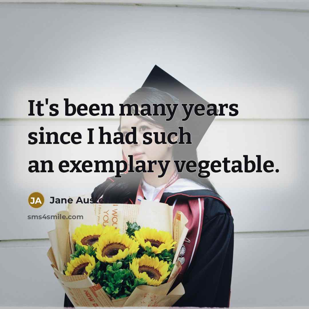 “It's been many years since I had such an exemplary vegetable.” quote by Jane Austen