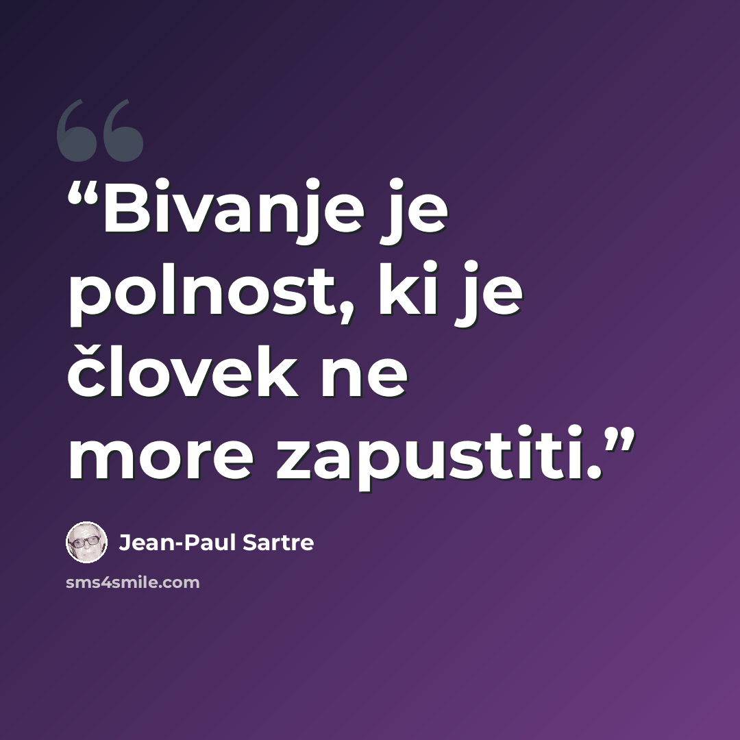 “Bivanje je polnost, ki je človek ne more zapustiti.” quote by Jean-Paul Sartre