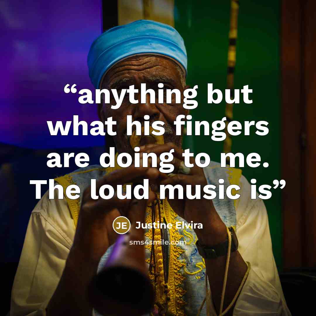 “anything but what his fingers are doing to me. The loud music is” quote by Justine Elvira