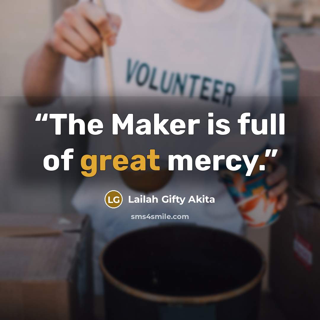 “The Maker is full of great mercy.” quote by Lailah Gifty Akita