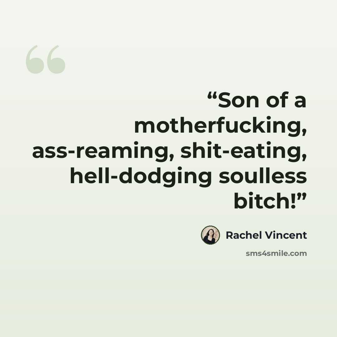 “Son of a motherfucking, ass-reaming, shit-eating, hell-dodging soulless bitch!” quote by Rachel Vincent