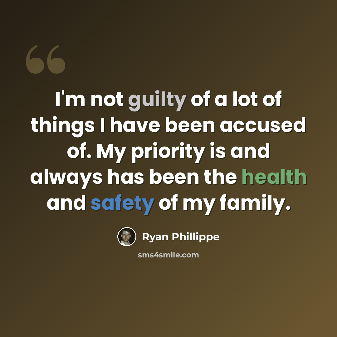 “I'm not guilty of a lot of things I have been accused of. My priority is and always has been the health and safety of my family.” quote by Ryan Phillippe