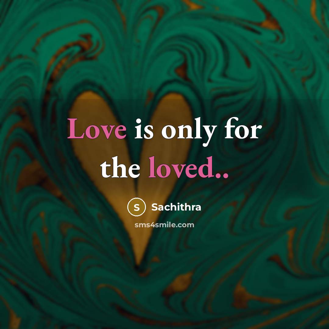 “Love is only for the loved..” quote by Sachithra