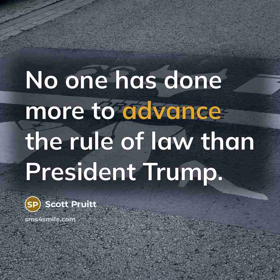 “No one has done more to advance the rule of law than President Trump.” quote by Scott Pruitt