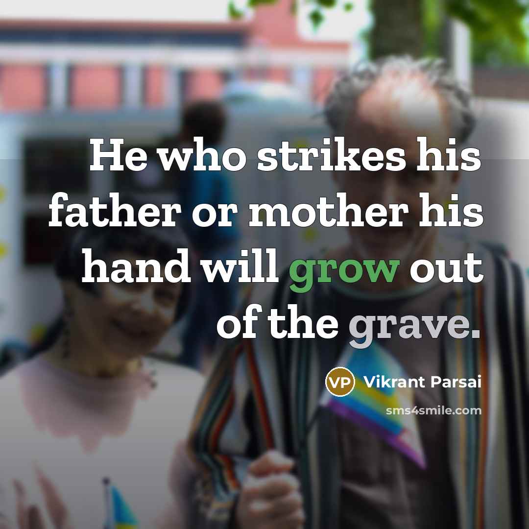 “He who strikes his father or mother his hand will grow out of the grave.” quote by Vikrant Parsai