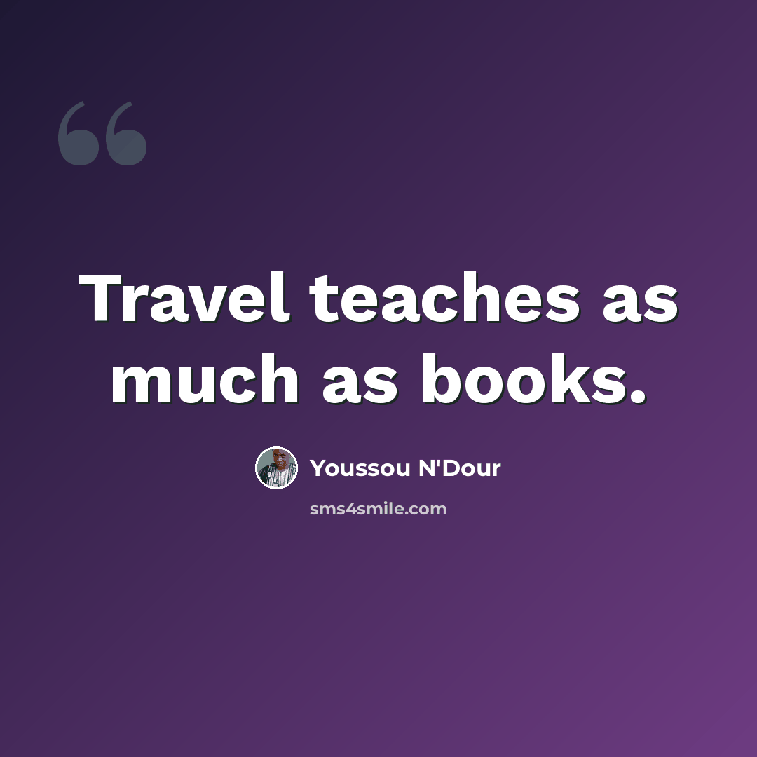 “Travel teaches as much as books.” quote by Youssou N'Dour