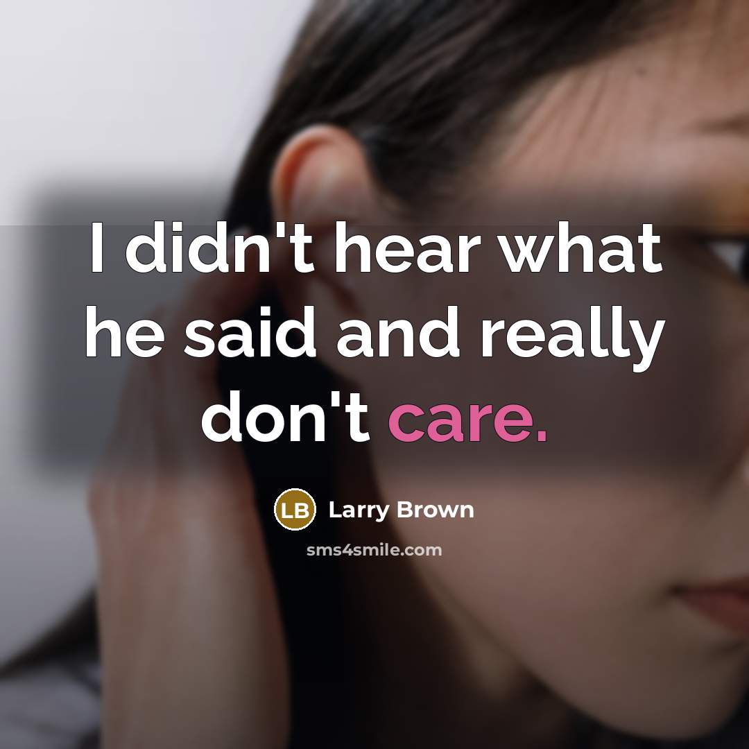 “I didn't hear what he said and really don't care.” quote by Larry Brown