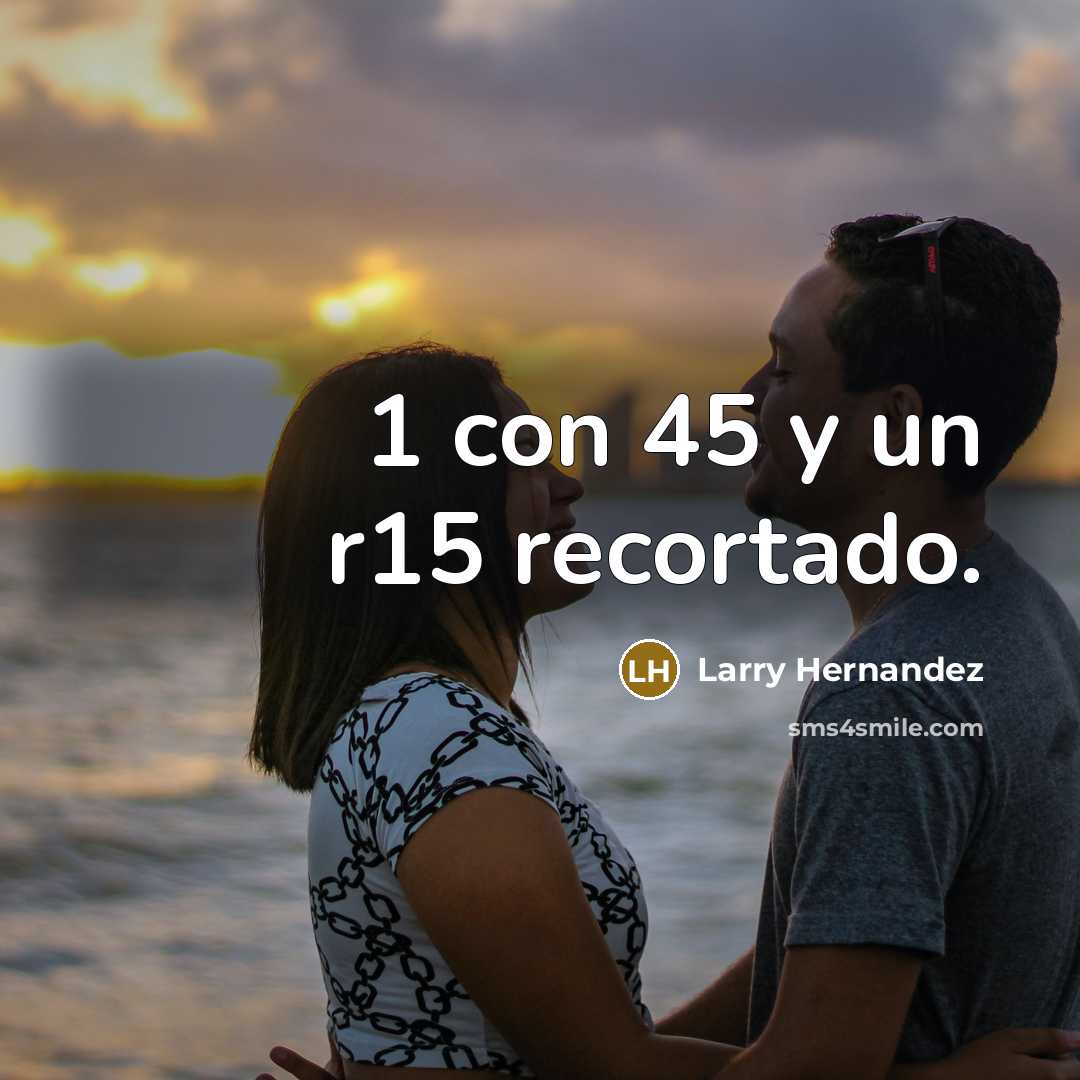 “1 con 45 y un r15 recortado.” quote by Larry Hernandez