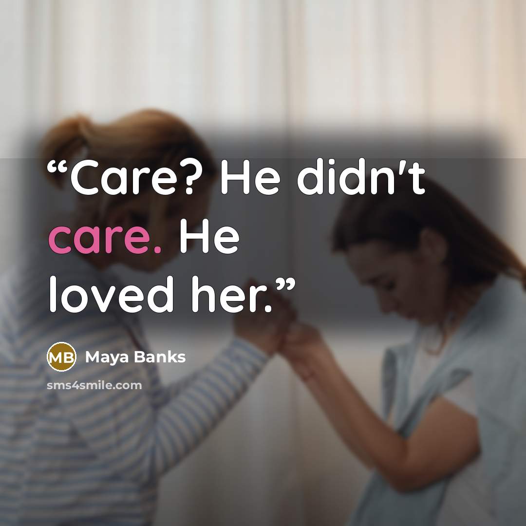“Care? He didn't care. He loved her.” quote by Maya Banks