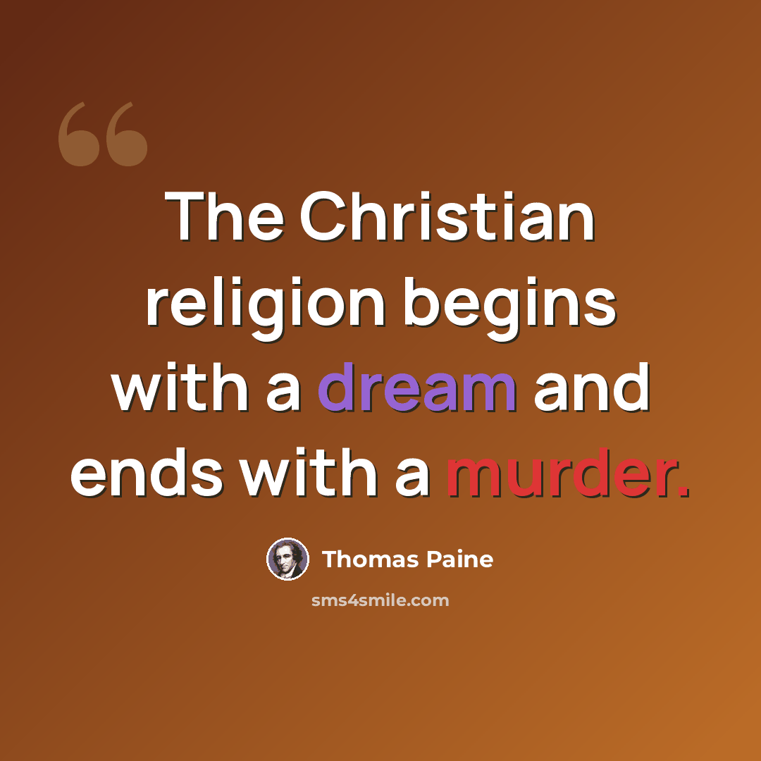“The Christian religion begins with a dream and ends with a murder.” quote by Thomas Paine