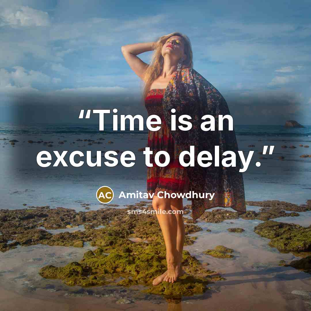“Time is an excuse to delay.” quote by Amitav Chowdhury
