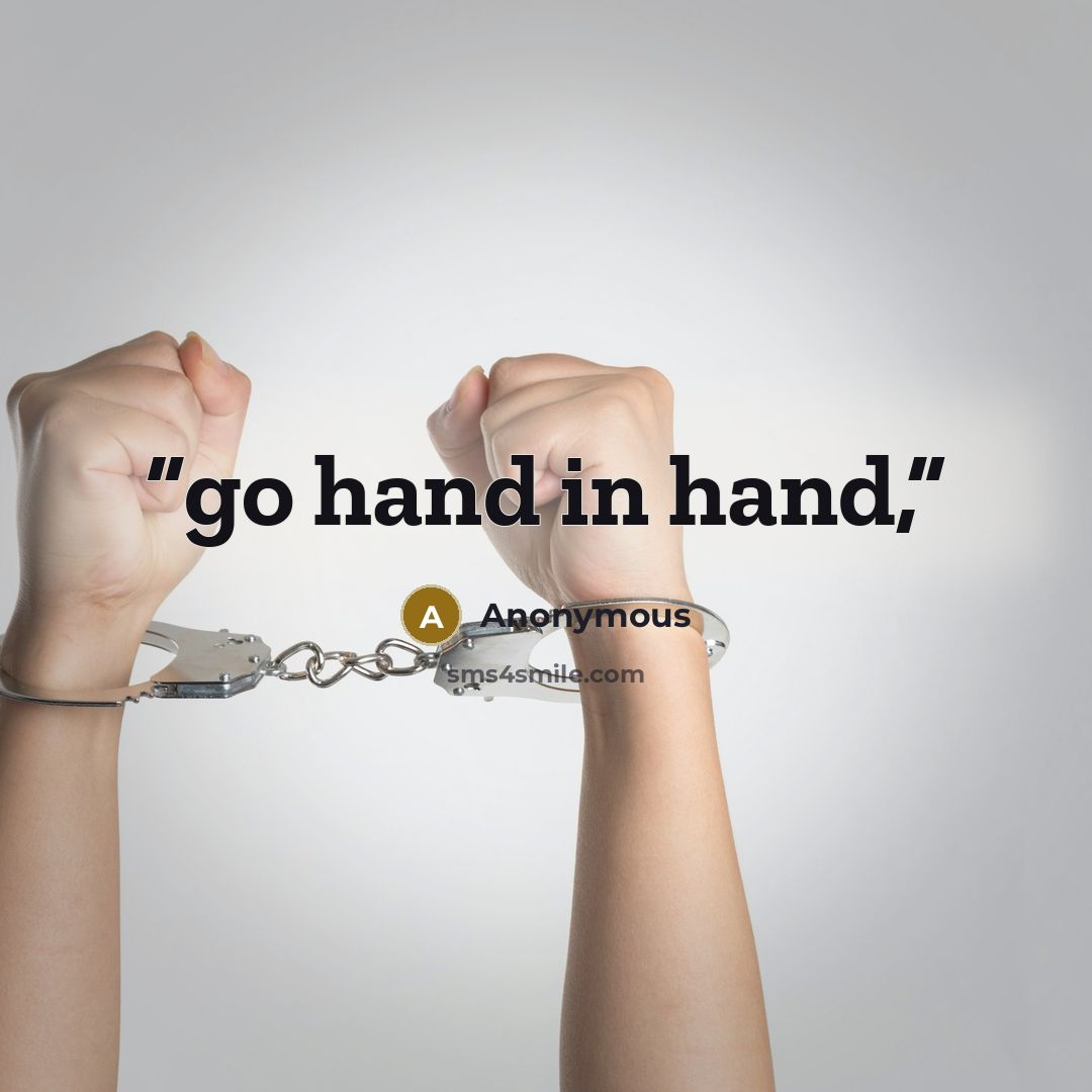 “go hand in hand,” quote by Anonymous