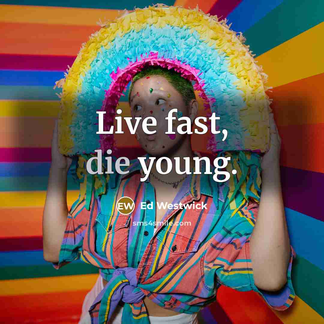 “Live fast, die young.” quote by Ed Westwick