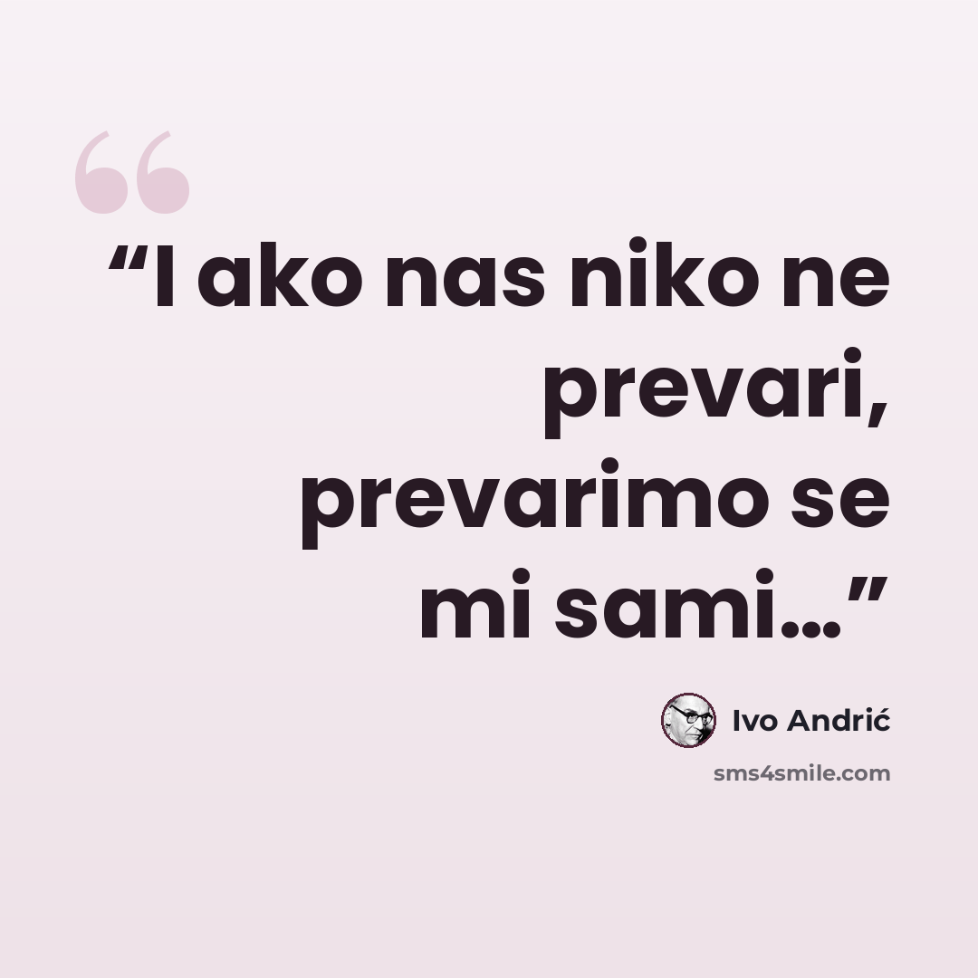 “I ako nas niko ne prevari, prevarimo se mi sami…” quote by Ivo Andrić