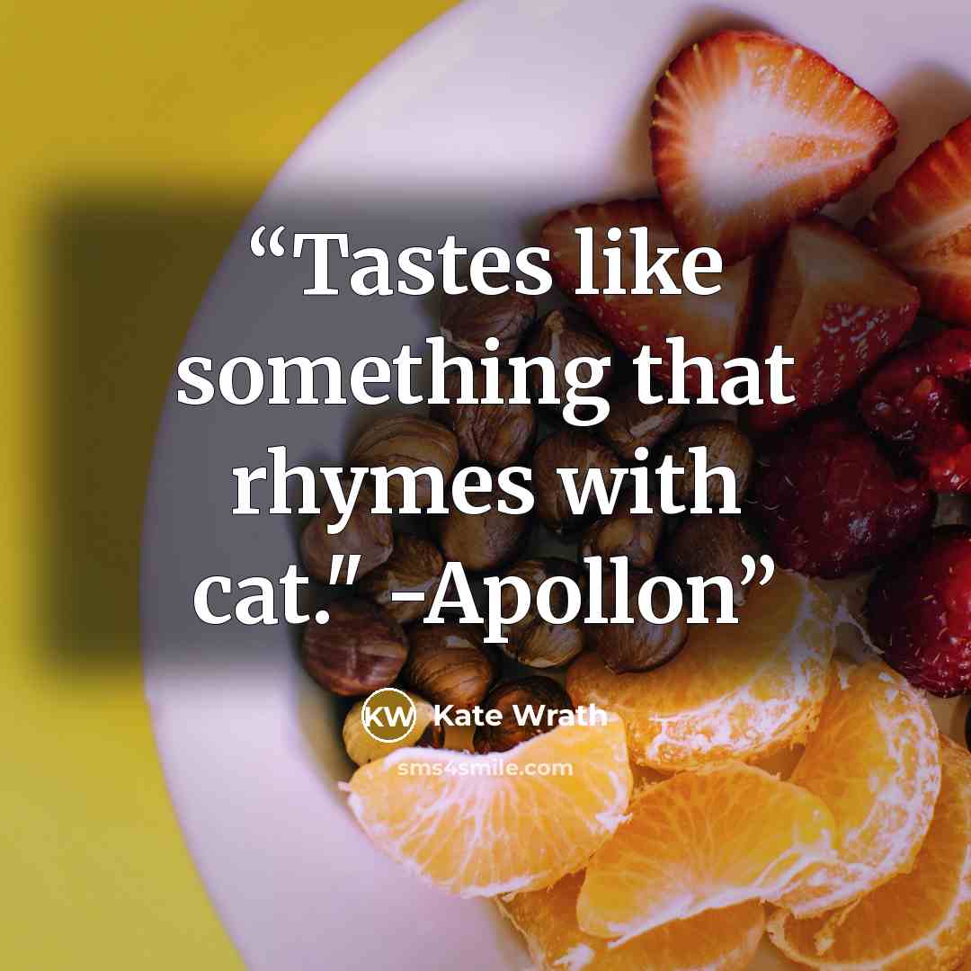 “Tastes like something that rhymes with cat." -Apollon” quote by Kate Wrath
