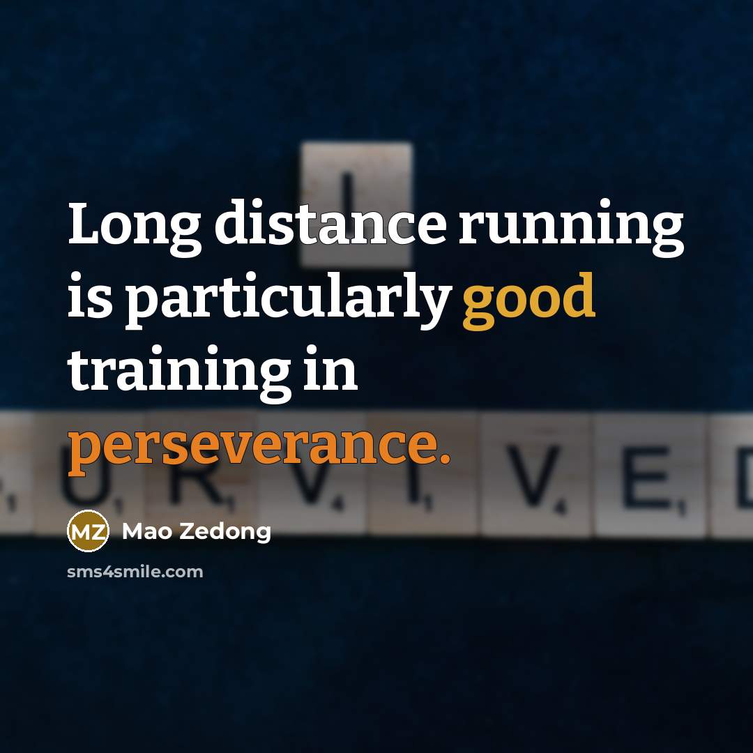 “Long distance running is particularly good training in perseverance.” quote by Mao Zedong