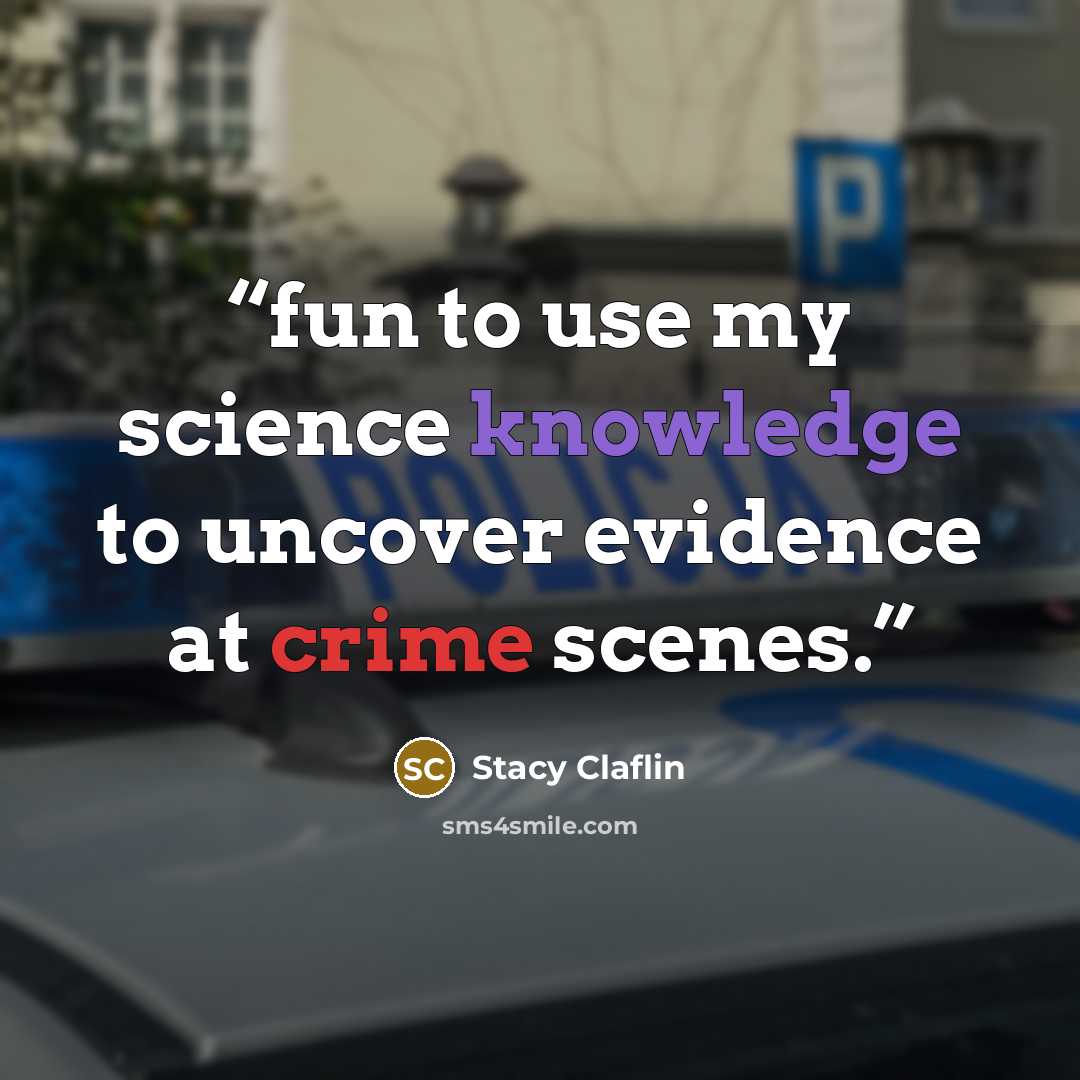 “fun to use my science knowledge to uncover evidence at crime scenes.” quote by Stacy Claflin