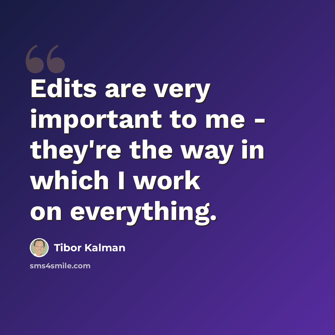 “Edits are very important to me - they're the way in which I work on everything.” quote by Tibor Kalman