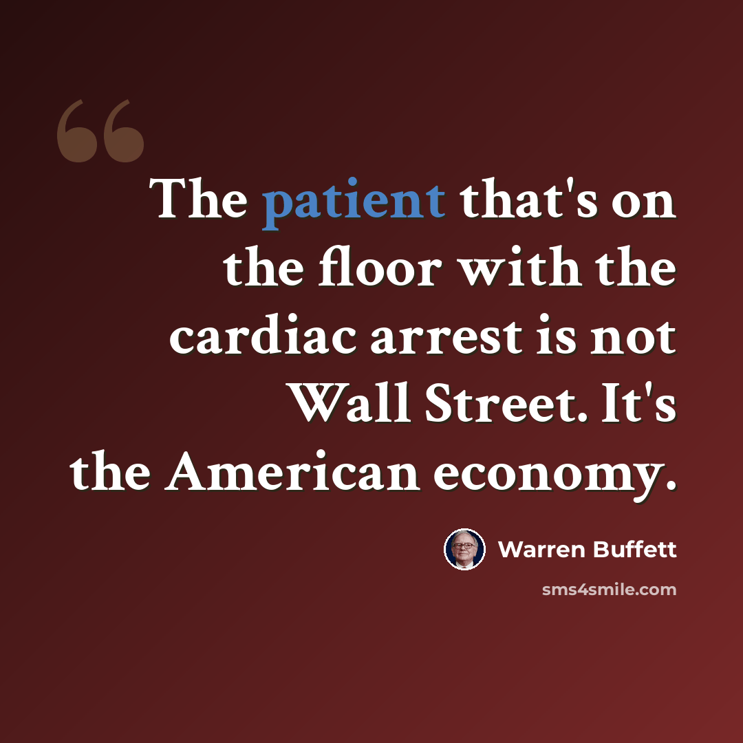 “The patient that's on the floor with the cardiac arrest is not Wall Street. It's the American economy.” quote by Warren Buffett