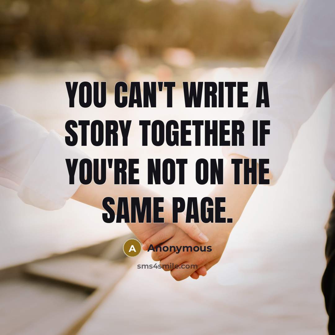 “You can't write a story together if you're not on the same page.” quote by Anonymous