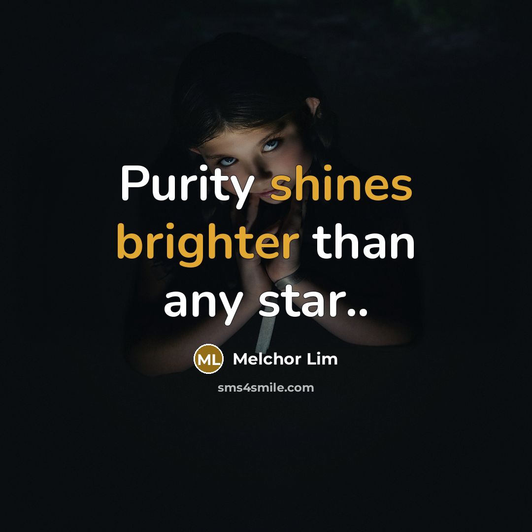 “Purity shines brighter than any star..” quote by Melchor Lim
