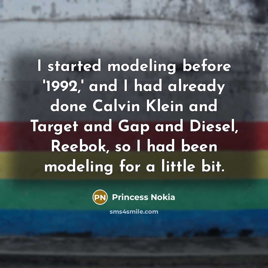 “I started modeling before '1992,' and I had already done Calvin Klein and Target and Gap and Diesel, Reebok, so I had been modeling for a little bit.” quote by Princess Nokia