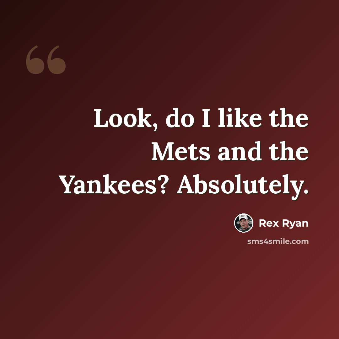 “Look, do I like the Mets and the Yankees? Absolutely.” quote by Rex Ryan