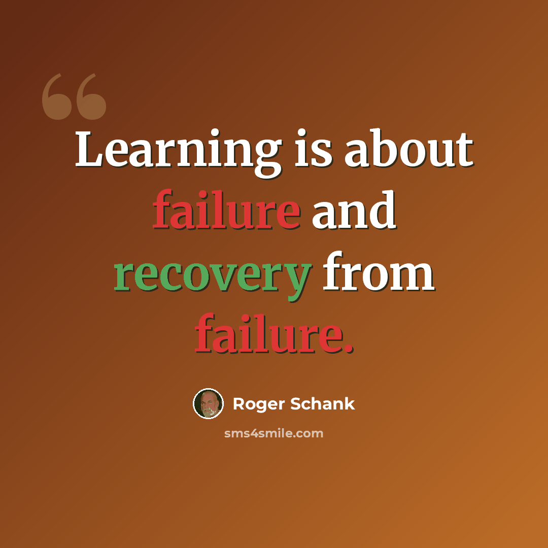 “Learning is about failure and recovery from failure.” quote by Roger Schank