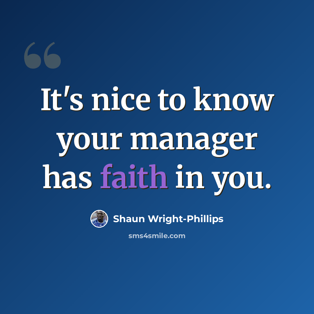 “It's nice to know your manager has faith in you.” quote by Shaun Wright-Phillips