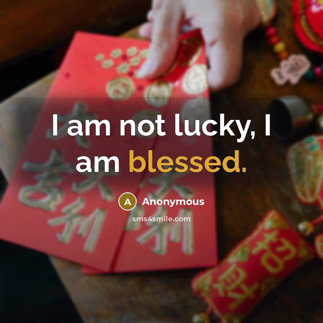 “I am not lucky, I am blessed.” quote by Anonymous