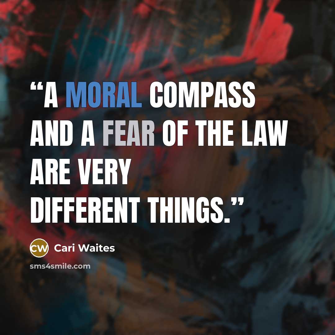 “A moral compass and a fear of the law are very different things.” quote by Cari Waites