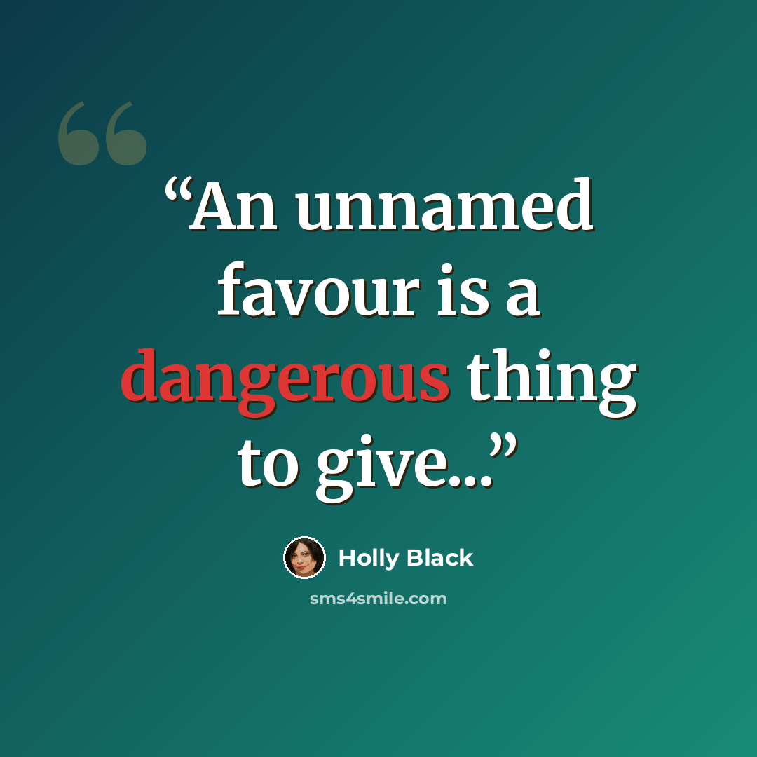 “An unnamed favour is a dangerous thing to give...” quote by Holly Black