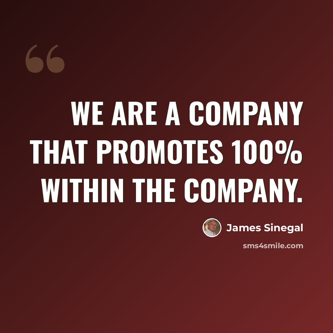 “We are a company that promotes 100% within the company.” quote by James Sinegal