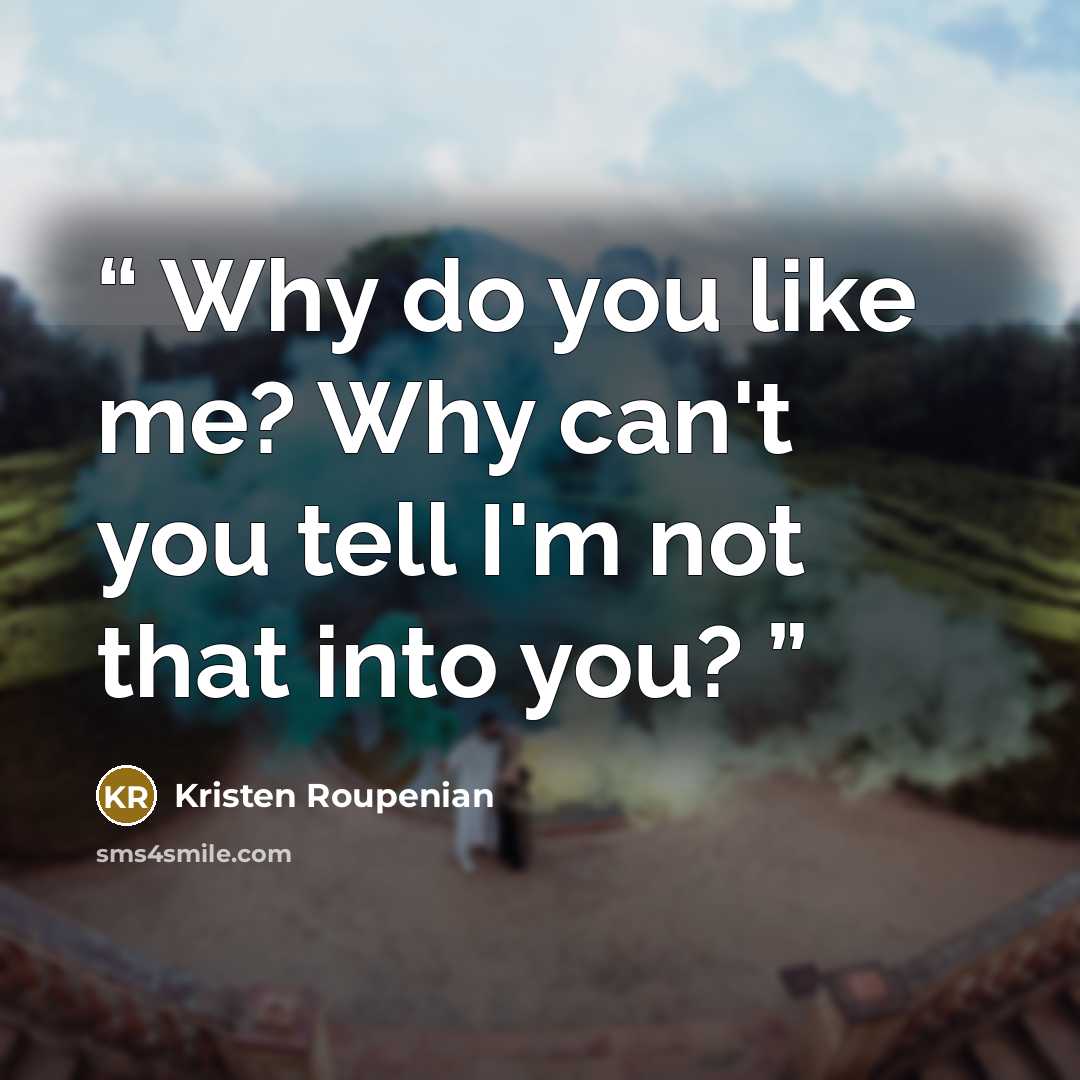 “Why do you like me? Why can't you tell I'm not that into you?” quote by Kristen Roupenian