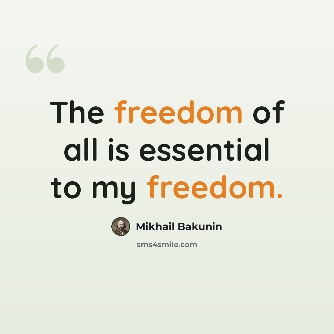 “The freedom of all is essential to my freedom.” quote by Mikhail Bakunin