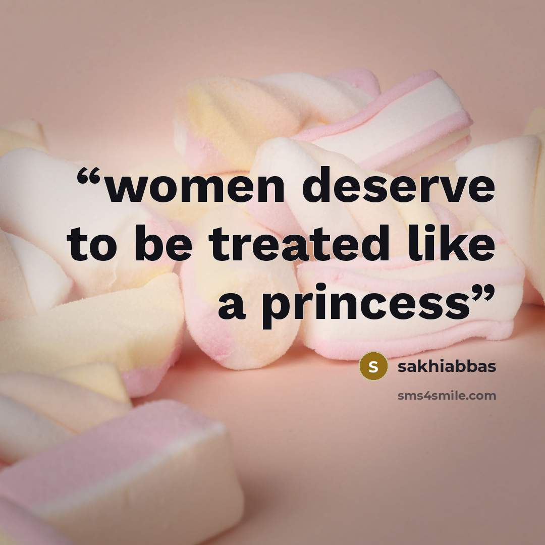 “women deserve to be treated like a princess” quote by sakhiabbas