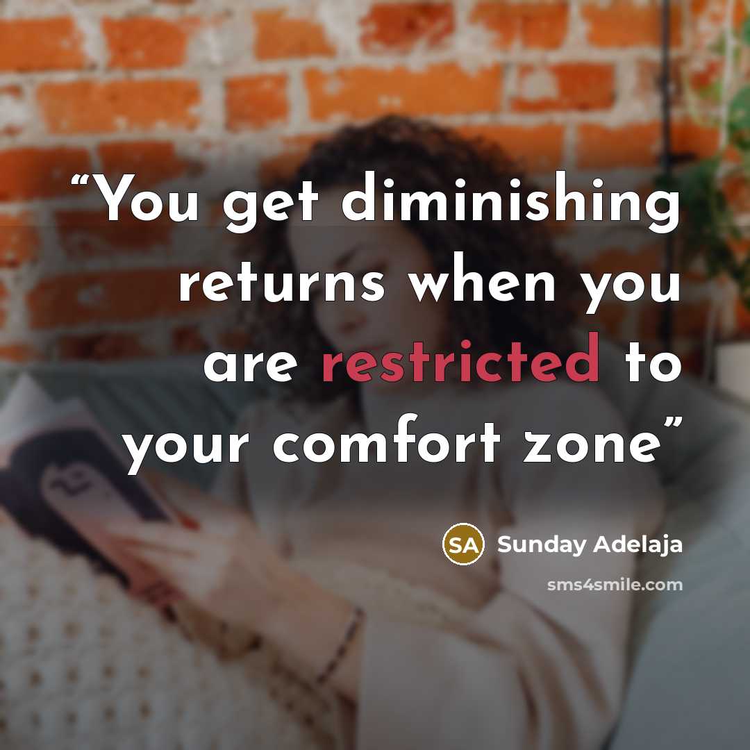 “You get diminishing returns when you are restricted to your comfort zone” quote by Sunday Adelaja