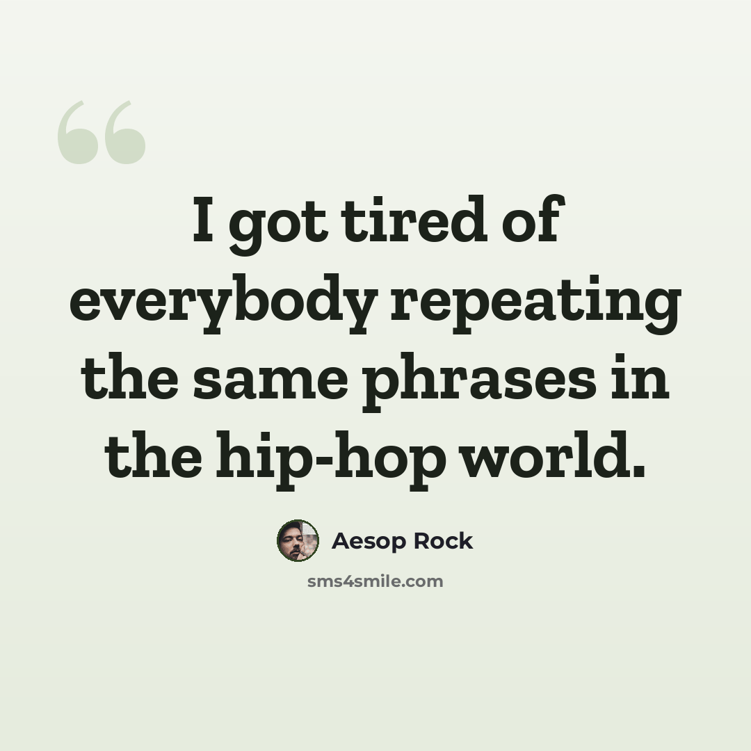 “I got tired of everybody repeating the same phrases in the hip-hop world.” quote by Aesop Rock