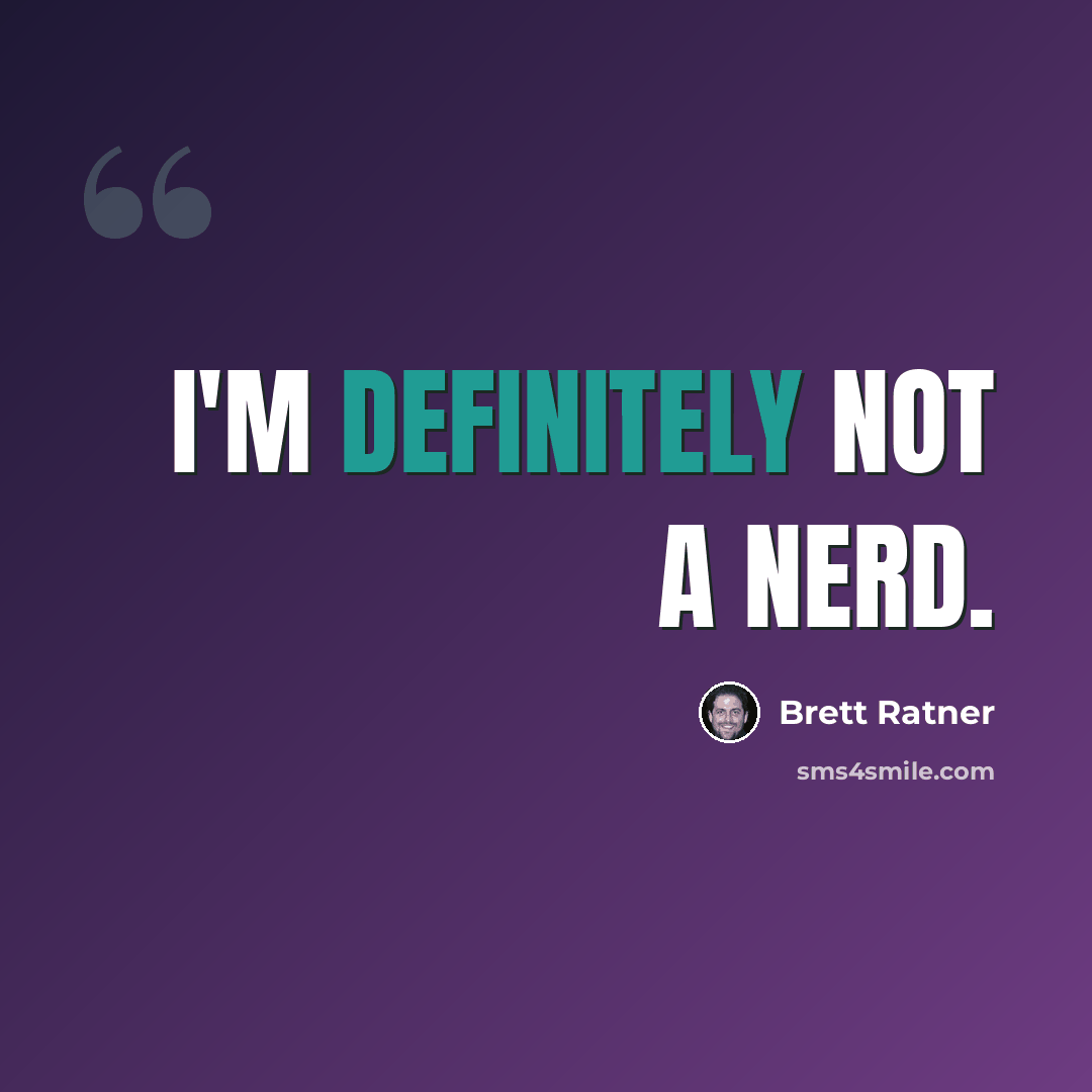 “I'm definitely not a nerd.” quote by Brett Ratner