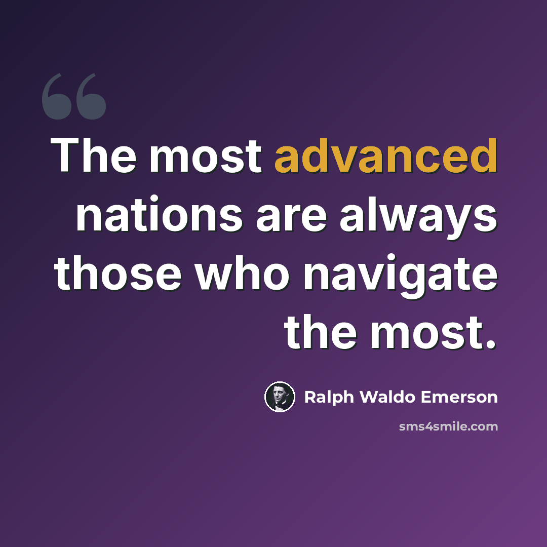 “The most advanced nations are always those who navigate the most.” quote by Ralph Waldo Emerson