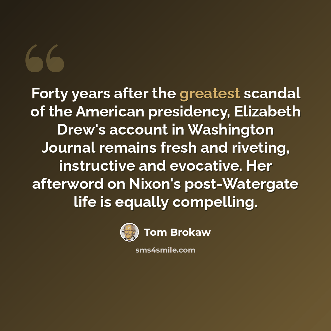 “Forty years after the greatest scandal of the American presidency, Elizabeth Drew's account in Washington Journal remains fresh and riveting, instructive and evocative. Her afterword on Nixon's post-Watergate life is equally compelling.” quote by Tom Brokaw
