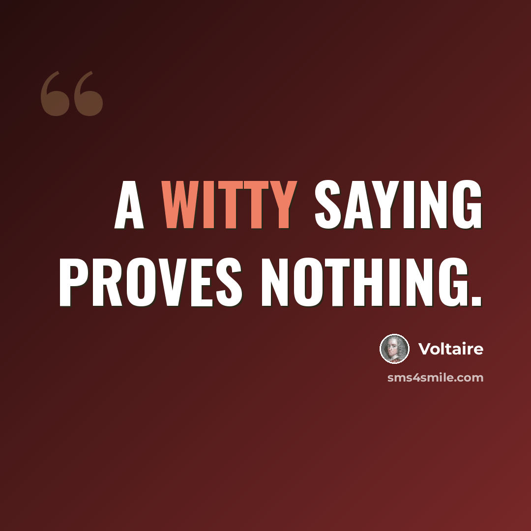 “A witty saying proves nothing.” quote by Voltaire