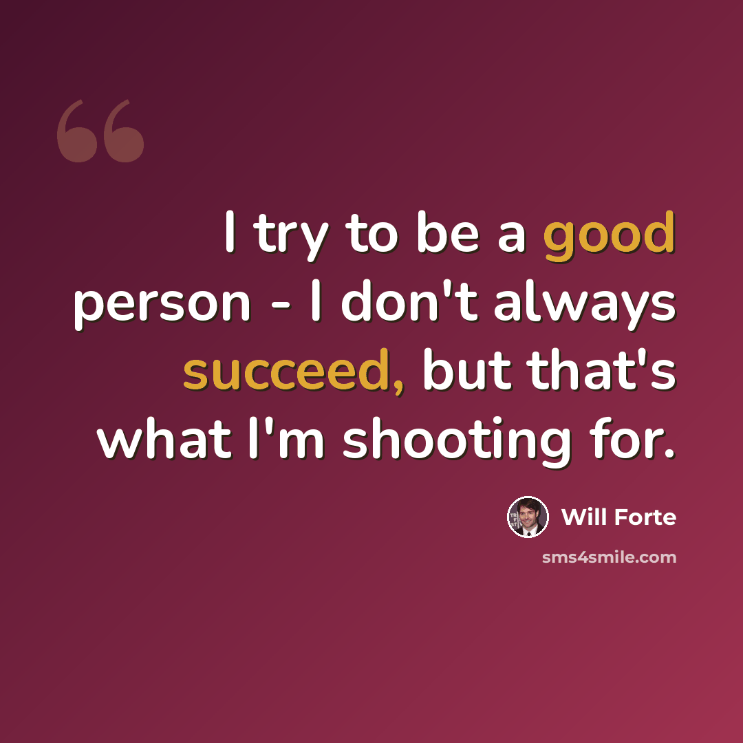 “I try to be a good person - I don't always succeed, but that's what I'm shooting for.” quote by Will Forte