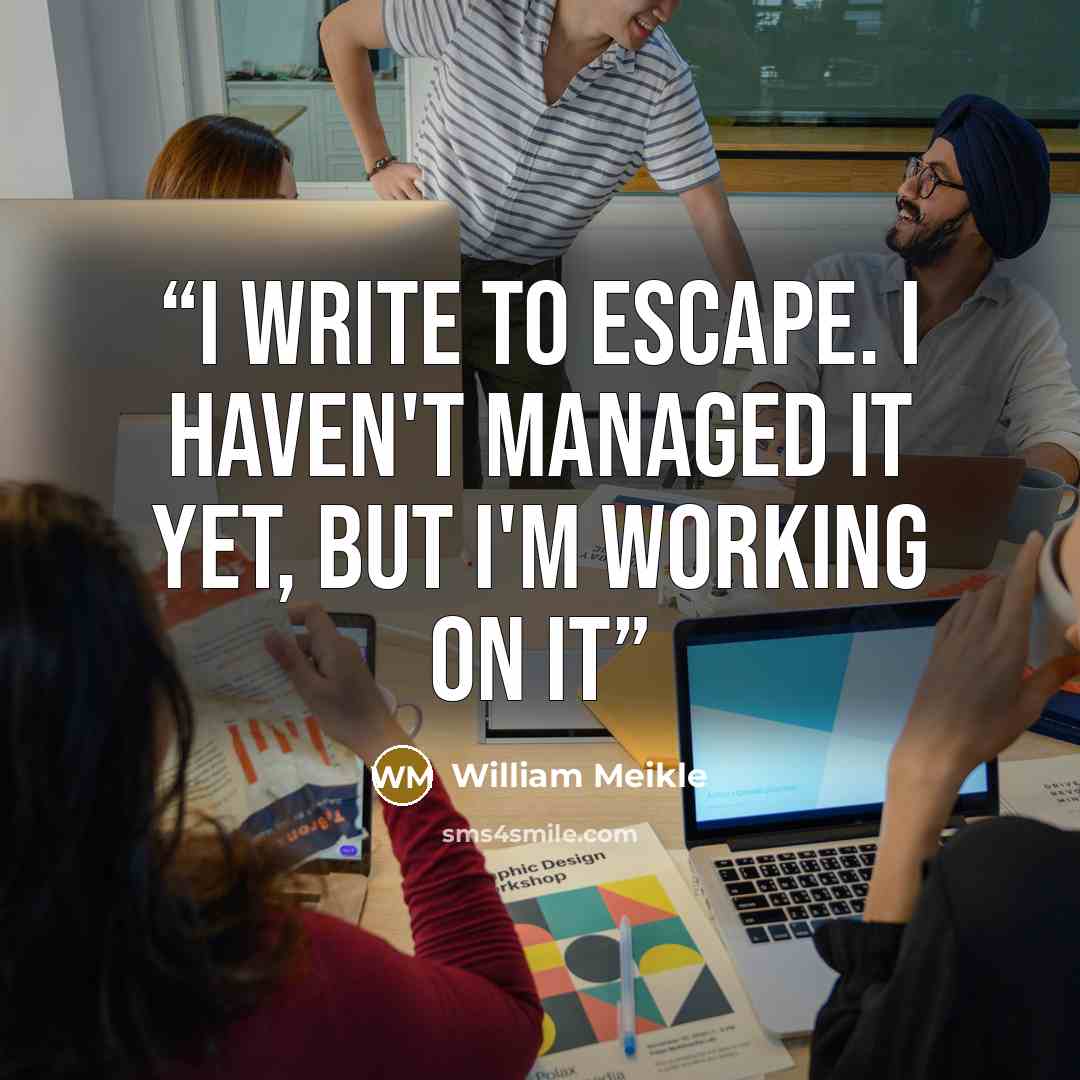 “I write to escape. I haven't managed it yet, but I'm working on it” quote by William Meikle