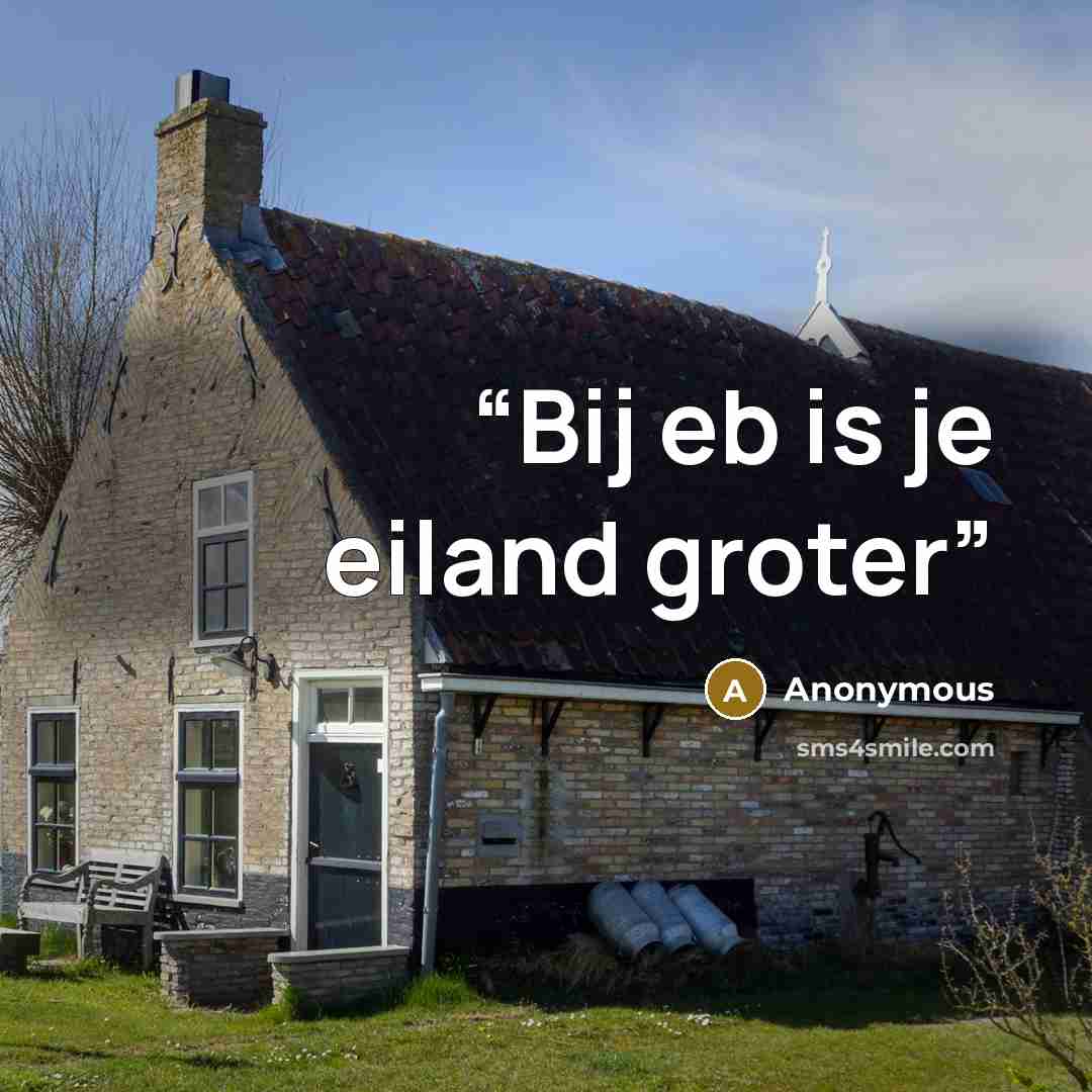 “Bij eb is je eiland groter” quote by Anonymous