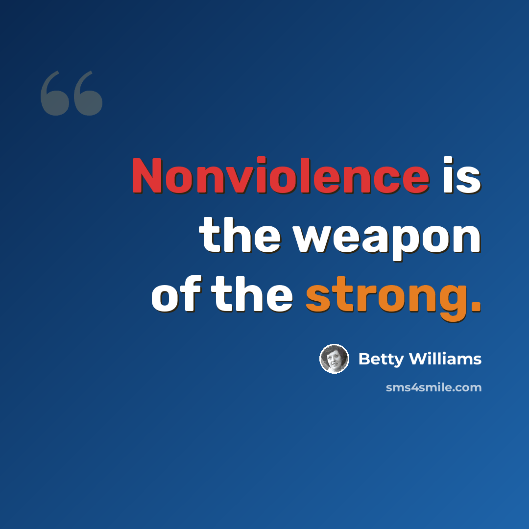 “Nonviolence is the weapon of the strong.” quote by Betty Williams