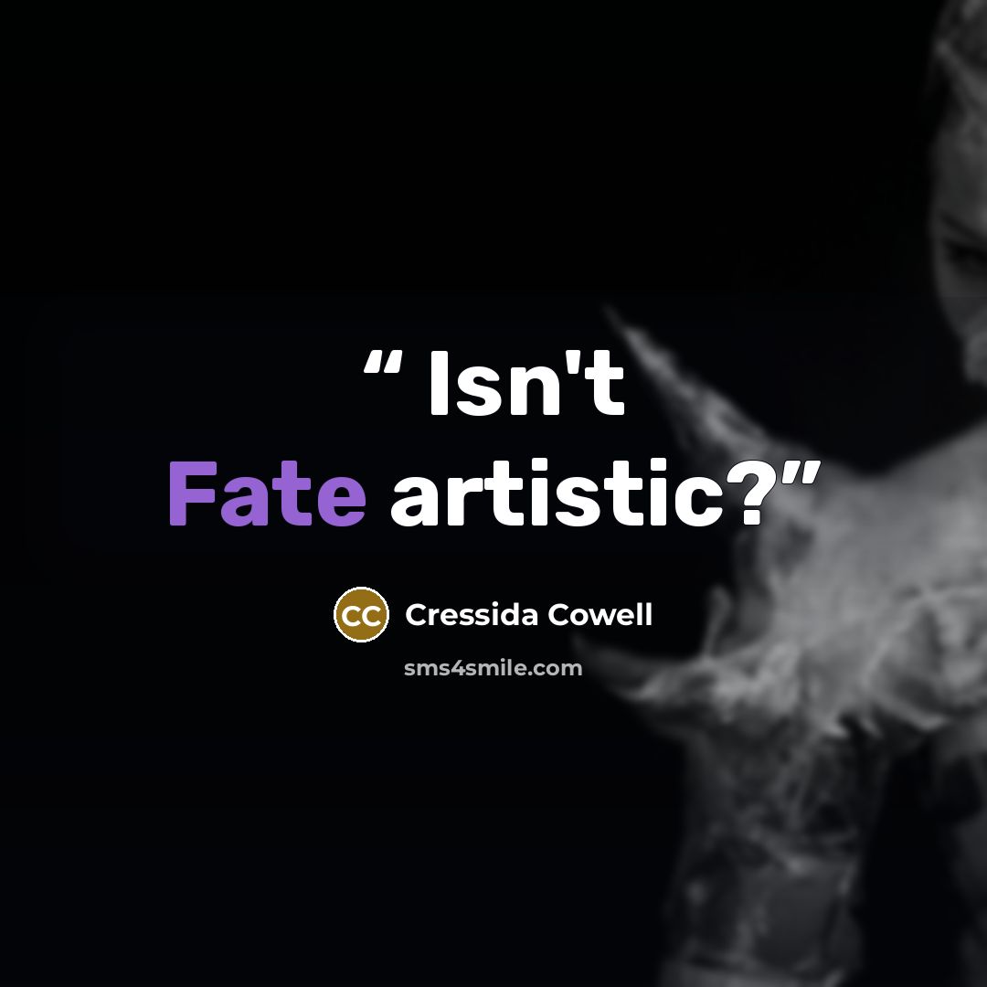 “Isn't Fate artistic?” quote by Cressida Cowell